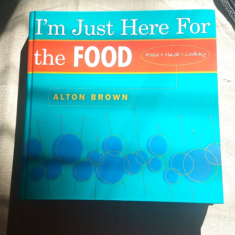 I'm Just Here for the Food by Alton Brown